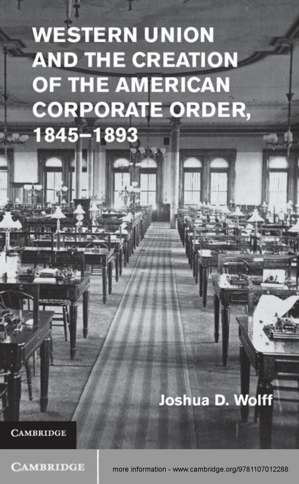 Big bigCover of Western Union and the Creation of the American Corporate Order, 1845–1893