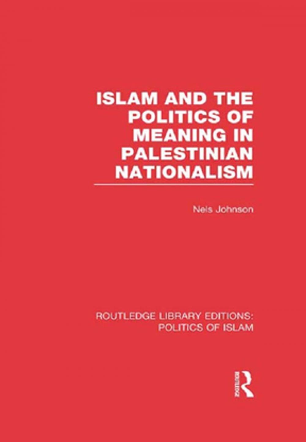 Big bigCover of Islam and the Politics of Meaning in Palestinian Nationalism (RLE Politics of Islam)