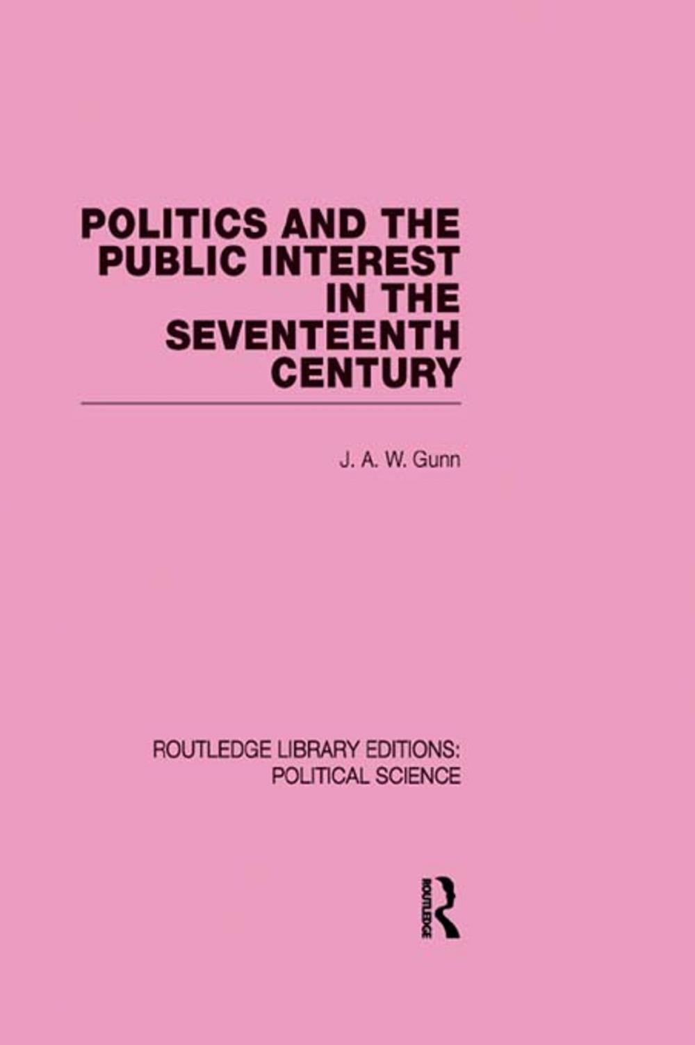 Big bigCover of Politics and the Public Interest in the Seventeenth Century (RLE Political Science Volume 27)