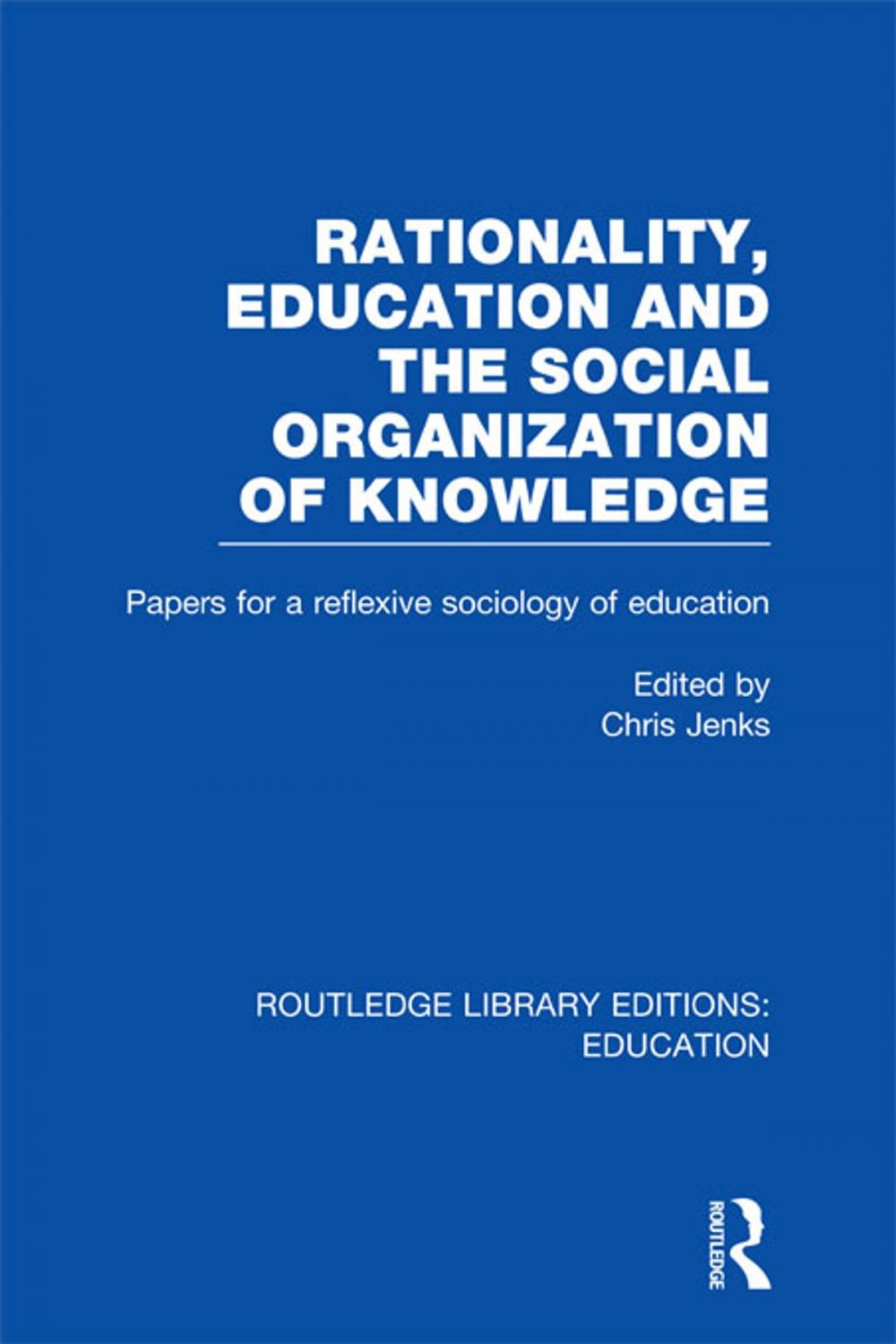 Big bigCover of Rationality, Education and the Social Organization of Knowledege (RLE Edu L)