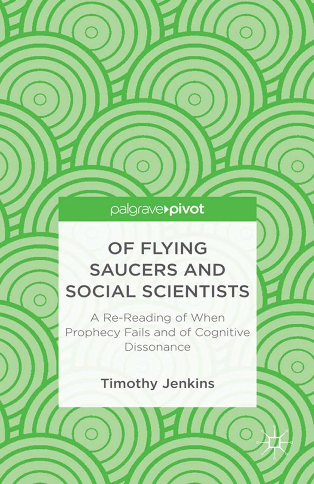 Big bigCover of Of Flying Saucers and Social Scientists: A Re-Reading of When Prophecy Fails and of Cognitive Dissonance