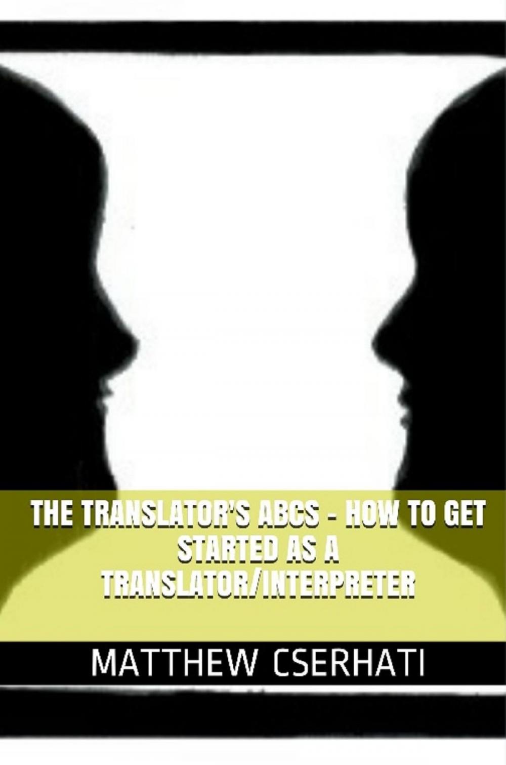 Big bigCover of The translator's ABCs: how to get started as a translator/interpreter