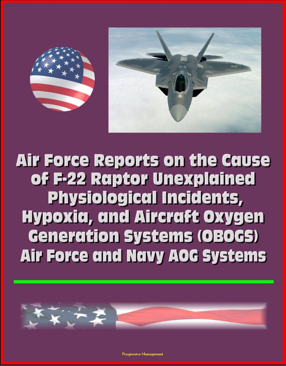 Big bigCover of Air Force Reports on the Cause of F-22 Raptor Unexplained Physiological Incidents, Hypoxia, and Aircraft Oxygen Generation Systems (OBOGS), Air Force and Navy AOG Systems