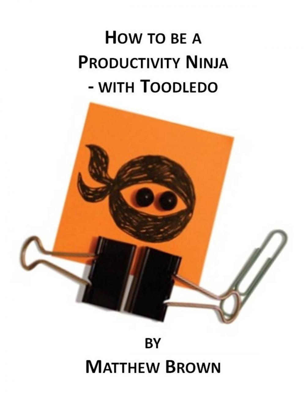 Big bigCover of How To Be A Productivity Ninja: With Toodledo