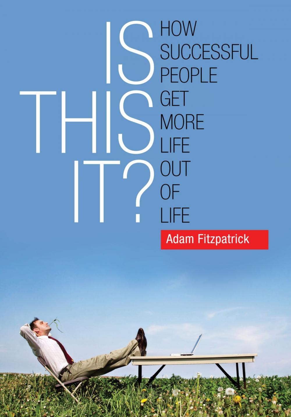 Big bigCover of Is This It? How Successful People Get More Life Out Of Life