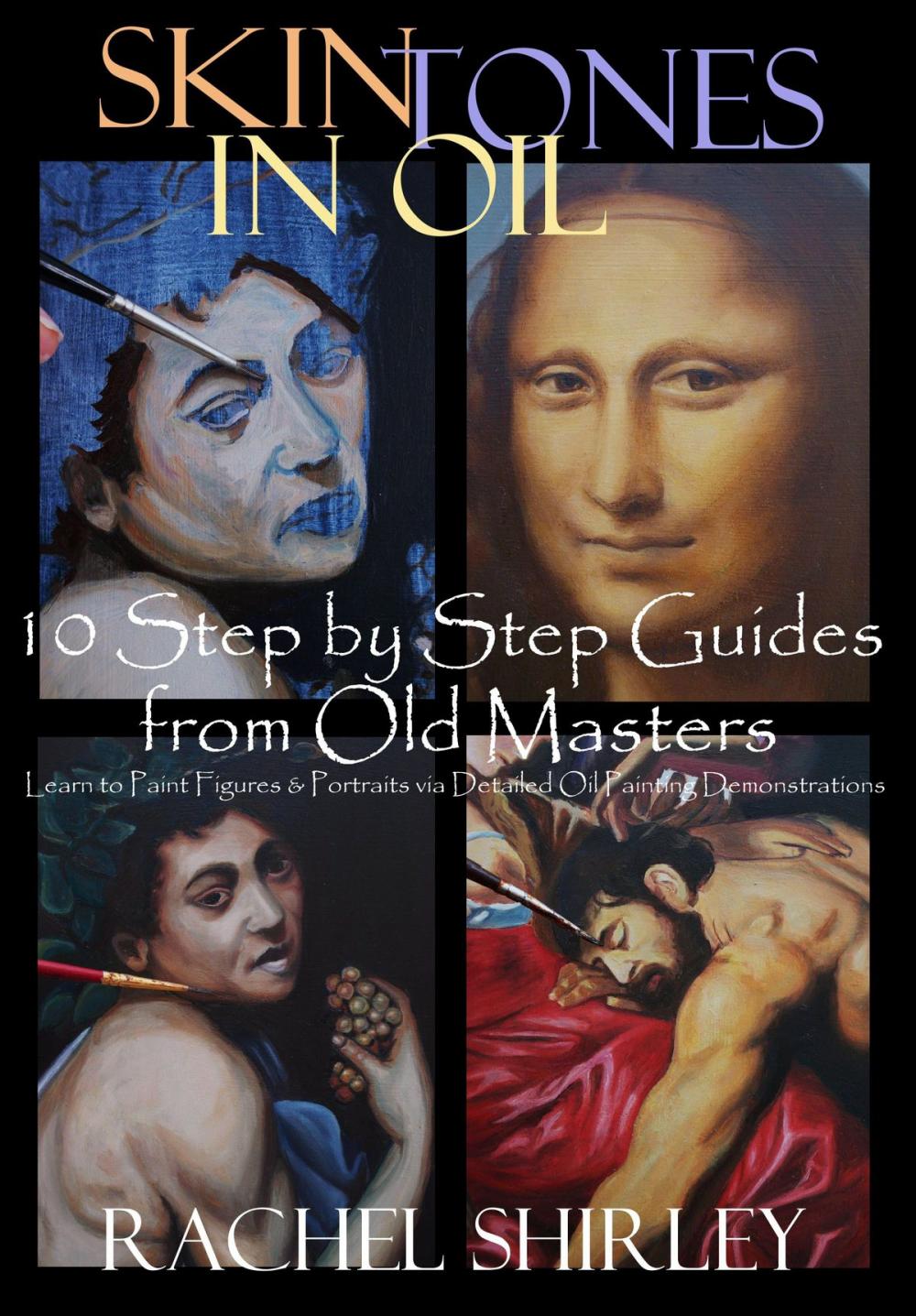 Big bigCover of Skin Tones in Oil: 10 Step by Step Guides from Old Masters: Learn to Paint Figures and Portraits via Oil Painting Demonstrations