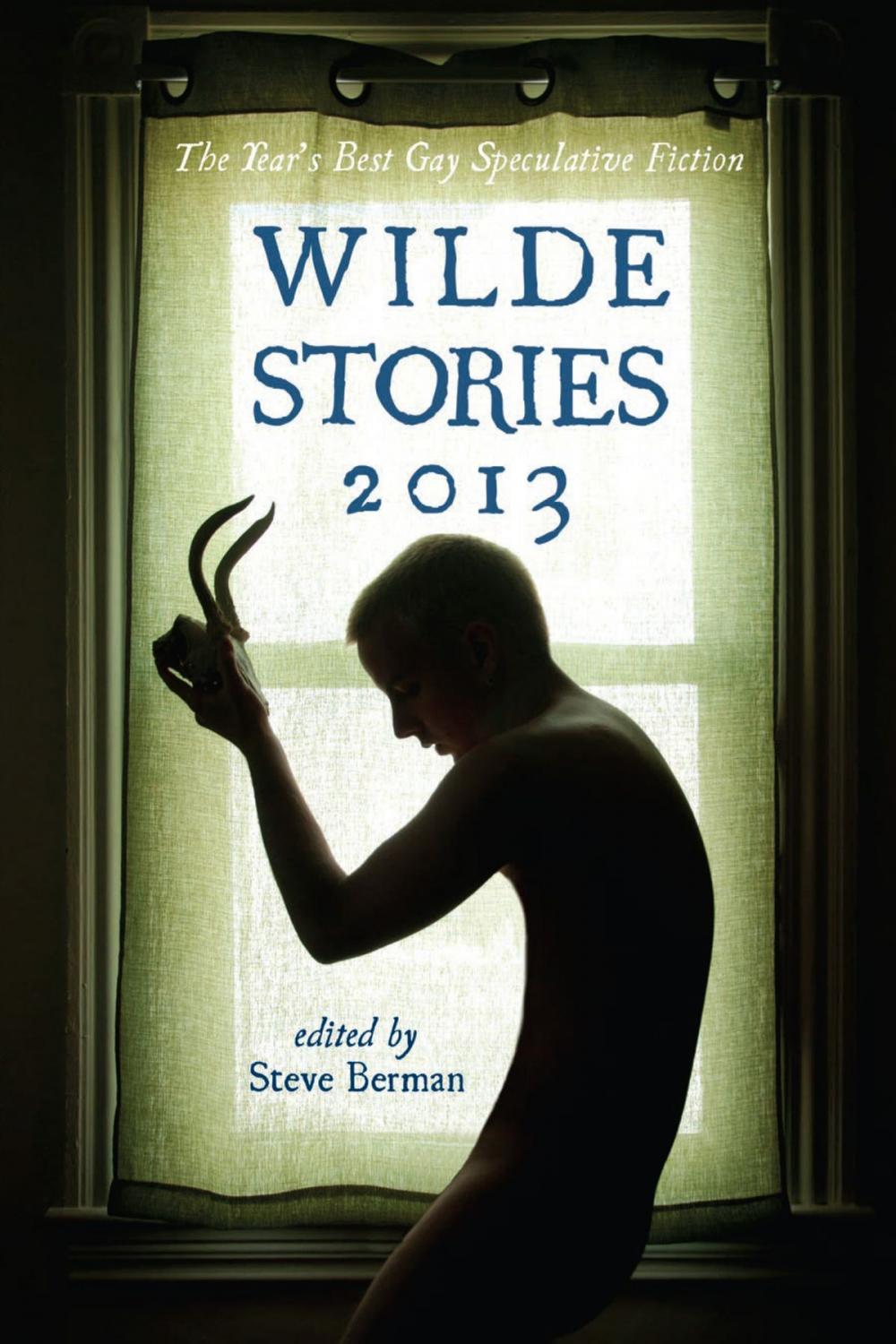 Big bigCover of Wilde Stories 2013: The Year's Best Gay Speculative Fiction