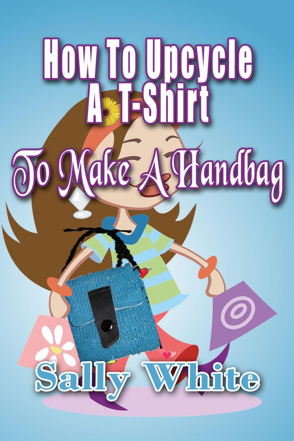 Big bigCover of How To Upcycle A T-Shirt To Make A Handbag