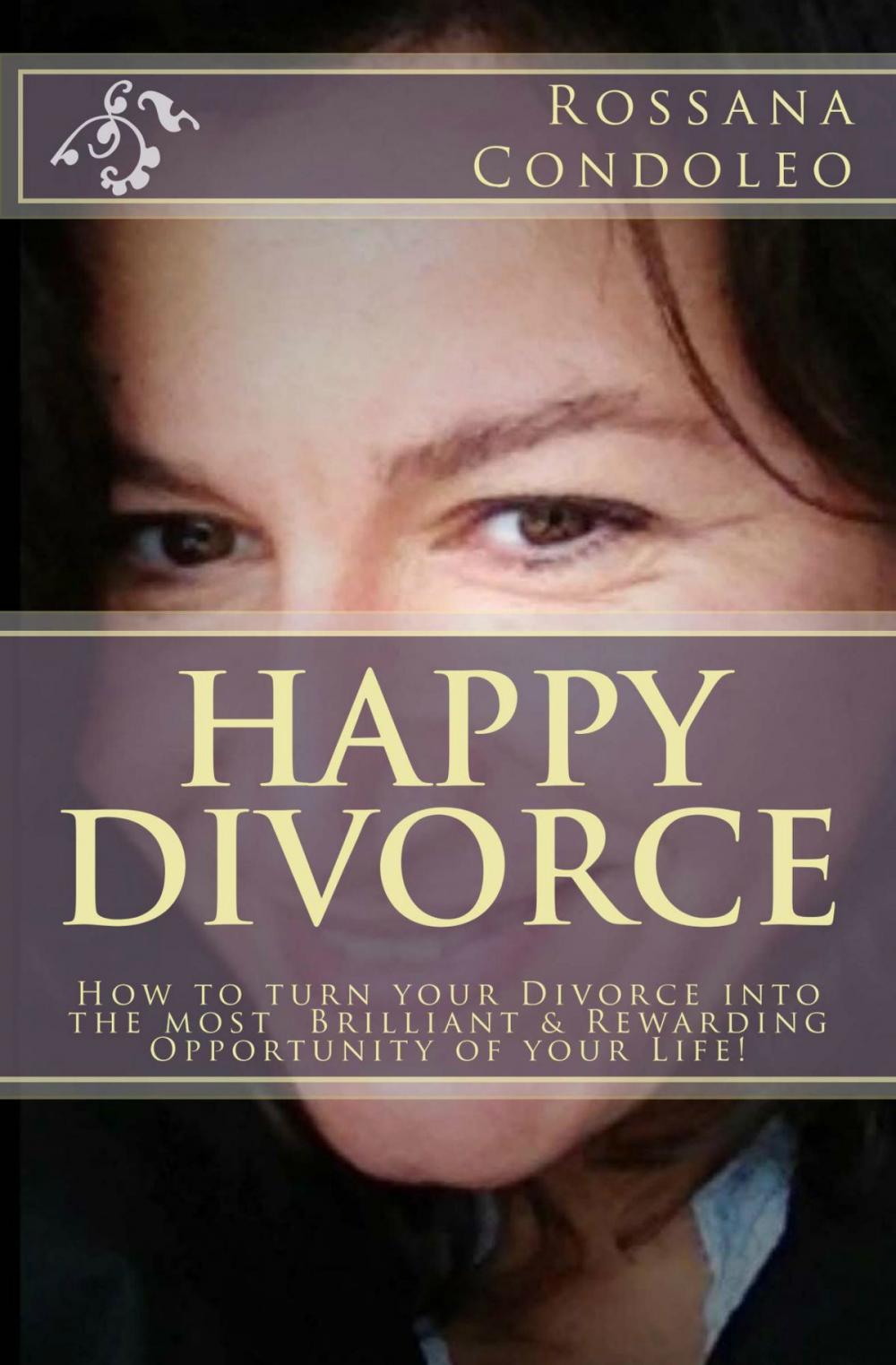 Big bigCover of Happy Divorce: How to Turn your Divorce into the Most Brilliant and Rewarding Opportunity of your Life!