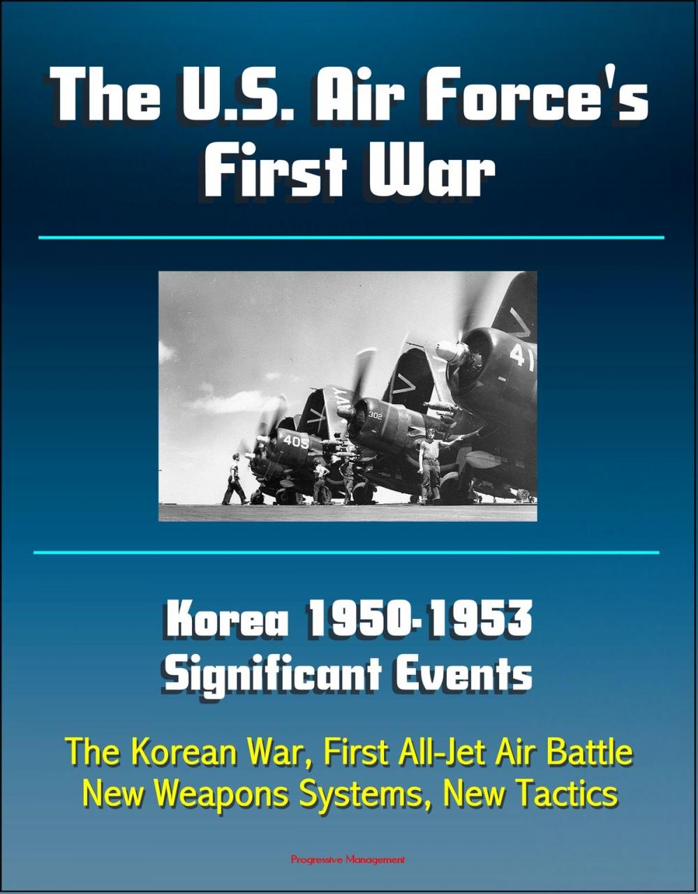 Big bigCover of The U.S. Air Force's First War: Korea 1950-1953 Significant Events - The Korean War, First All-Jet Air Battle, New Weapons Systems, New Tactics