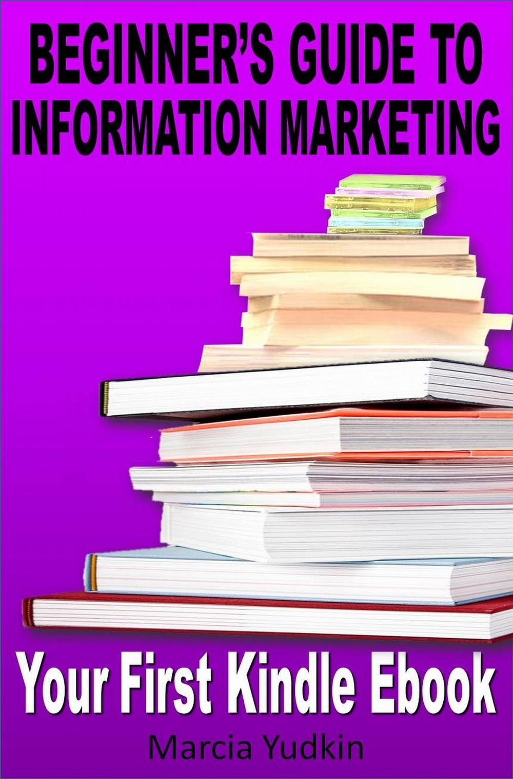 Big bigCover of Beginner’s Guide to Information Marketing: Your First Kindle Ebook