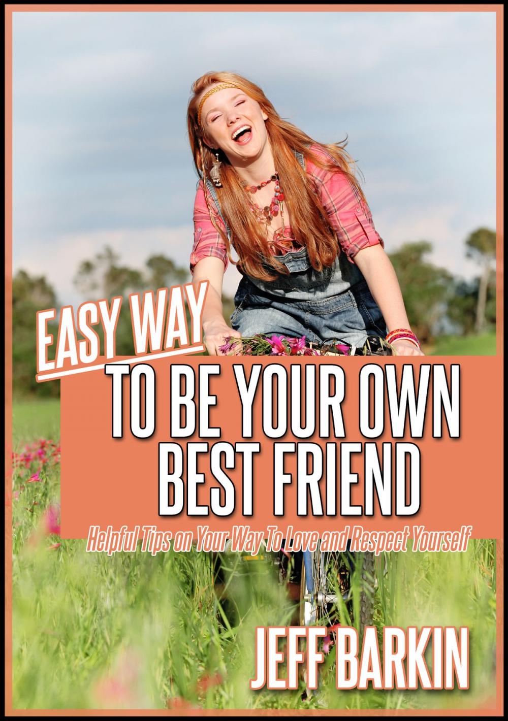 Big bigCover of Easy Way To Be Your Own Bestfriend: Helpful Tips on Your Way To Love and Respect Yourself