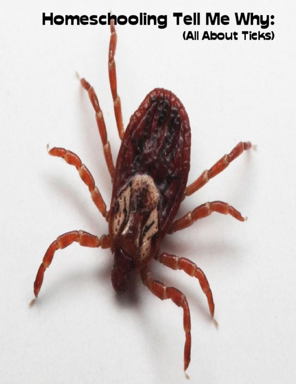 Big bigCover of Homeschooling Tell Me Why: (All About Ticks)