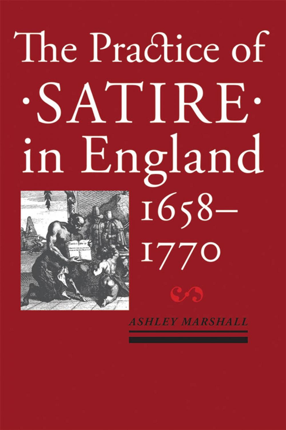 Big bigCover of The Practice of Satire in England, 1658–1770