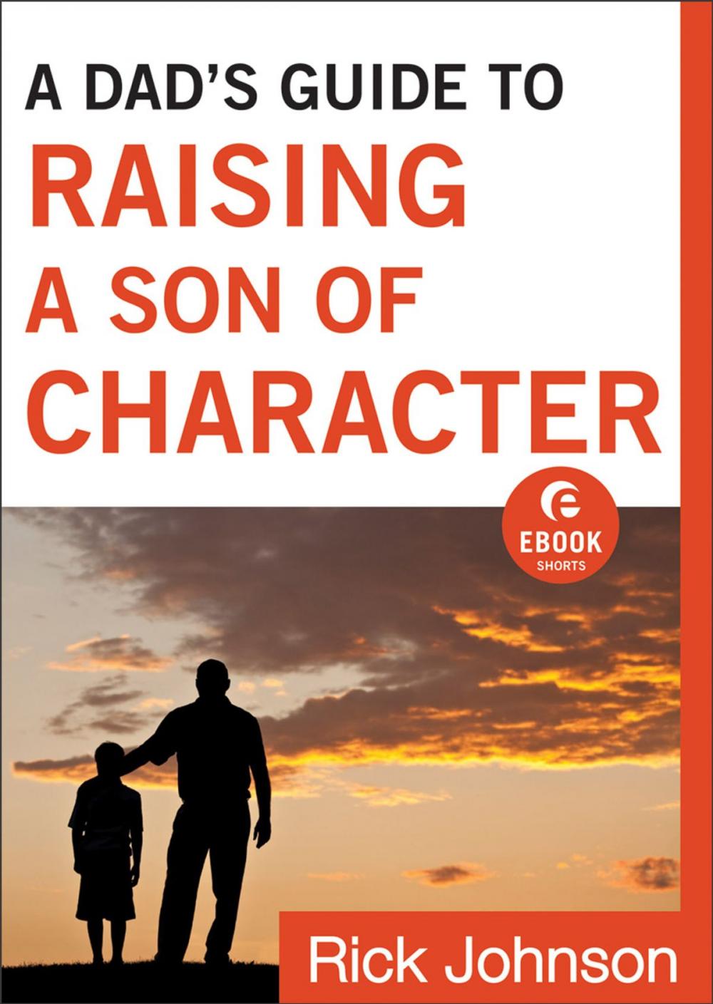 Big bigCover of A Dad's Guide to Raising a Son of Character (Ebook Shorts)