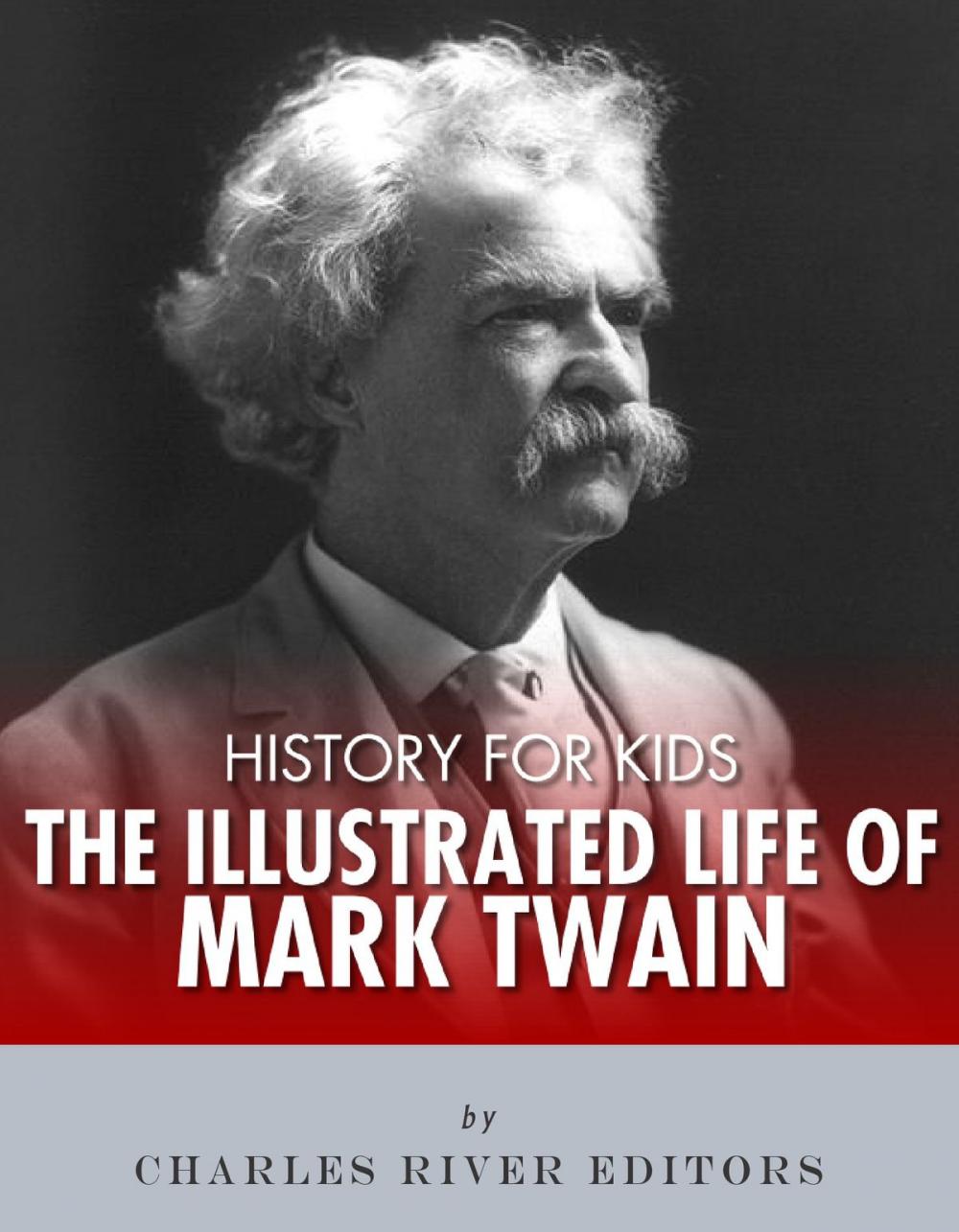 Big bigCover of History for Kids: The Illustrated Life of Mark Twain