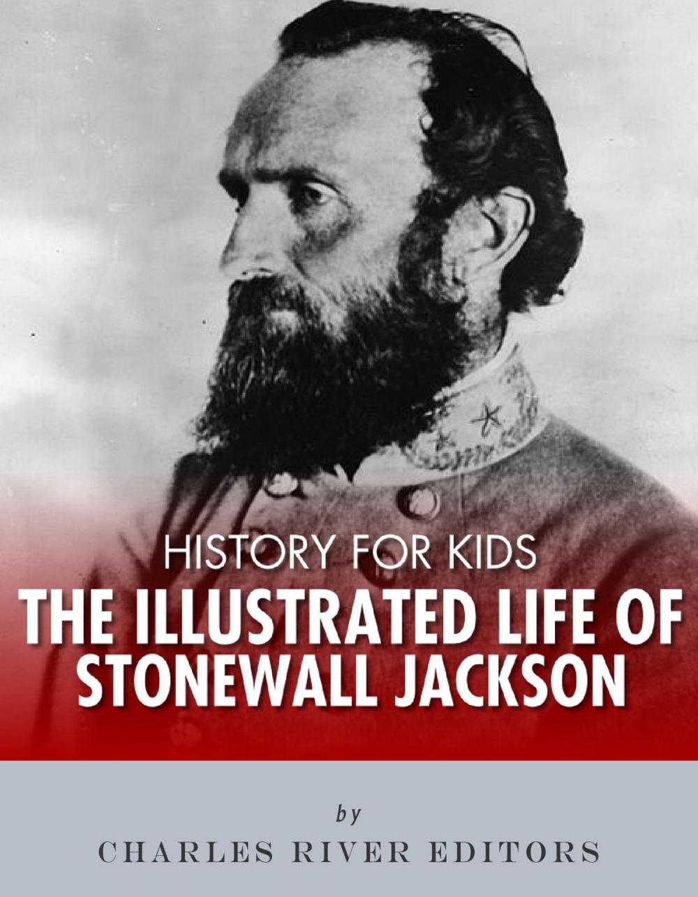 Big bigCover of History for Kids: The Illustrated Life of Stonewall Jackson