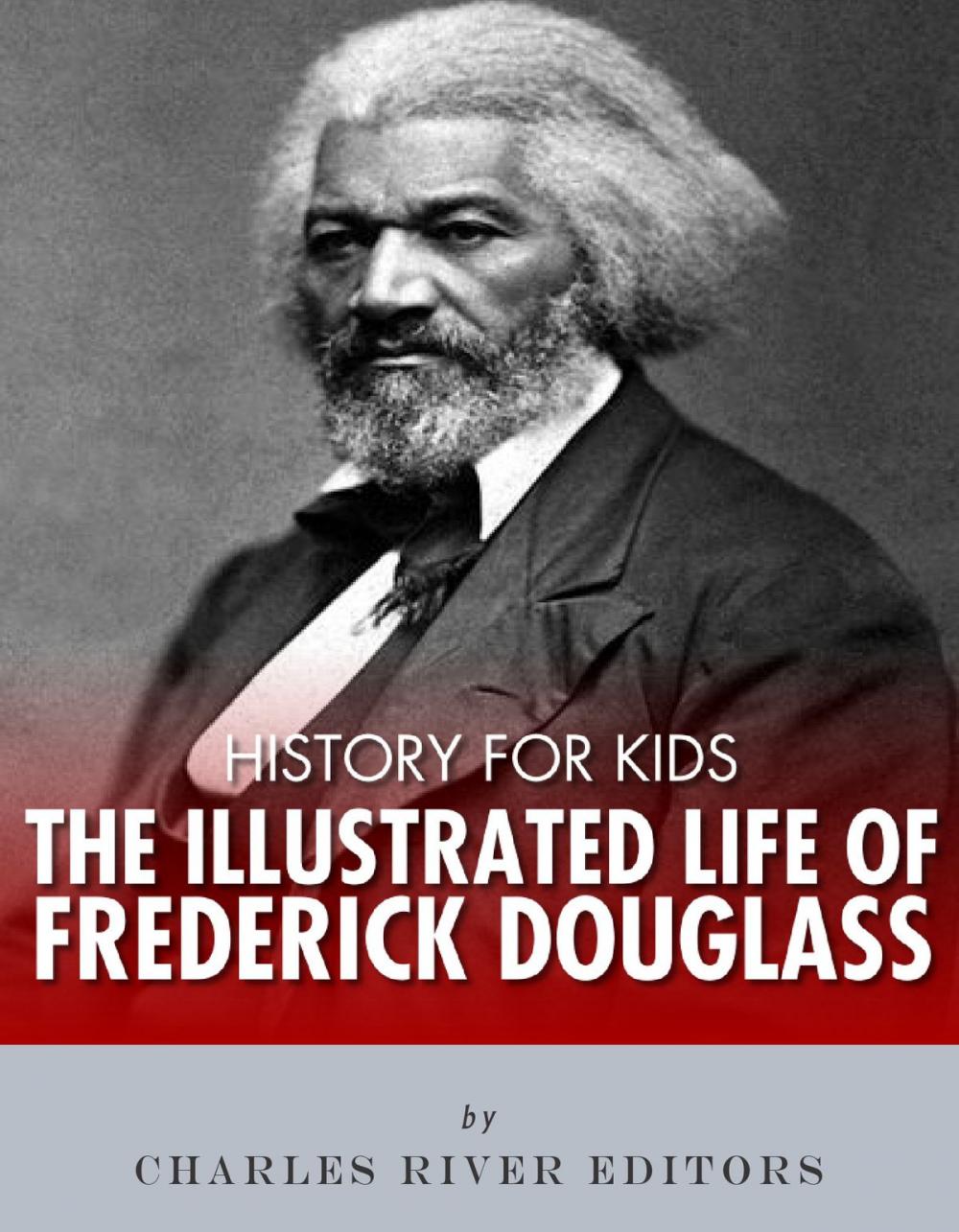 Big bigCover of History for Kids: The Illustrated Life of Frederick Douglass