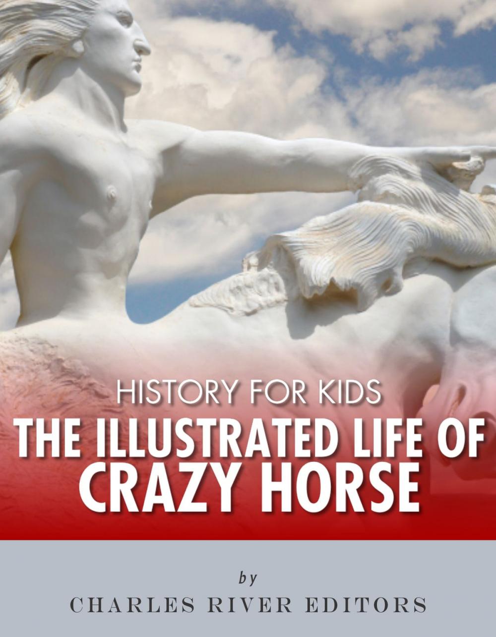 Big bigCover of History for Kids: The Illustrated Life of Crazy Horse