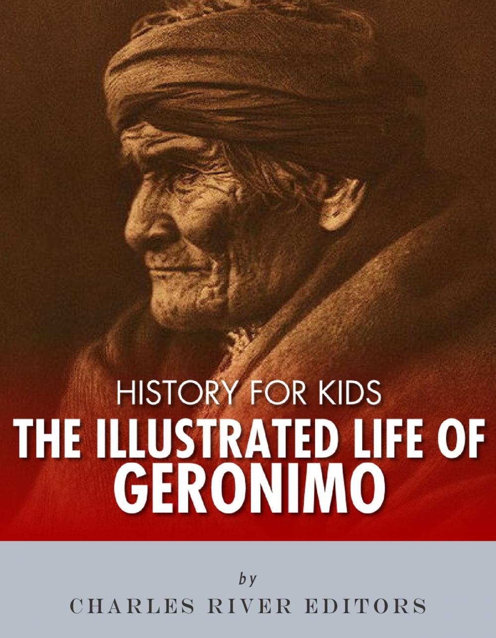 Big bigCover of History for Kids: The Illustrated Life of Geronimo