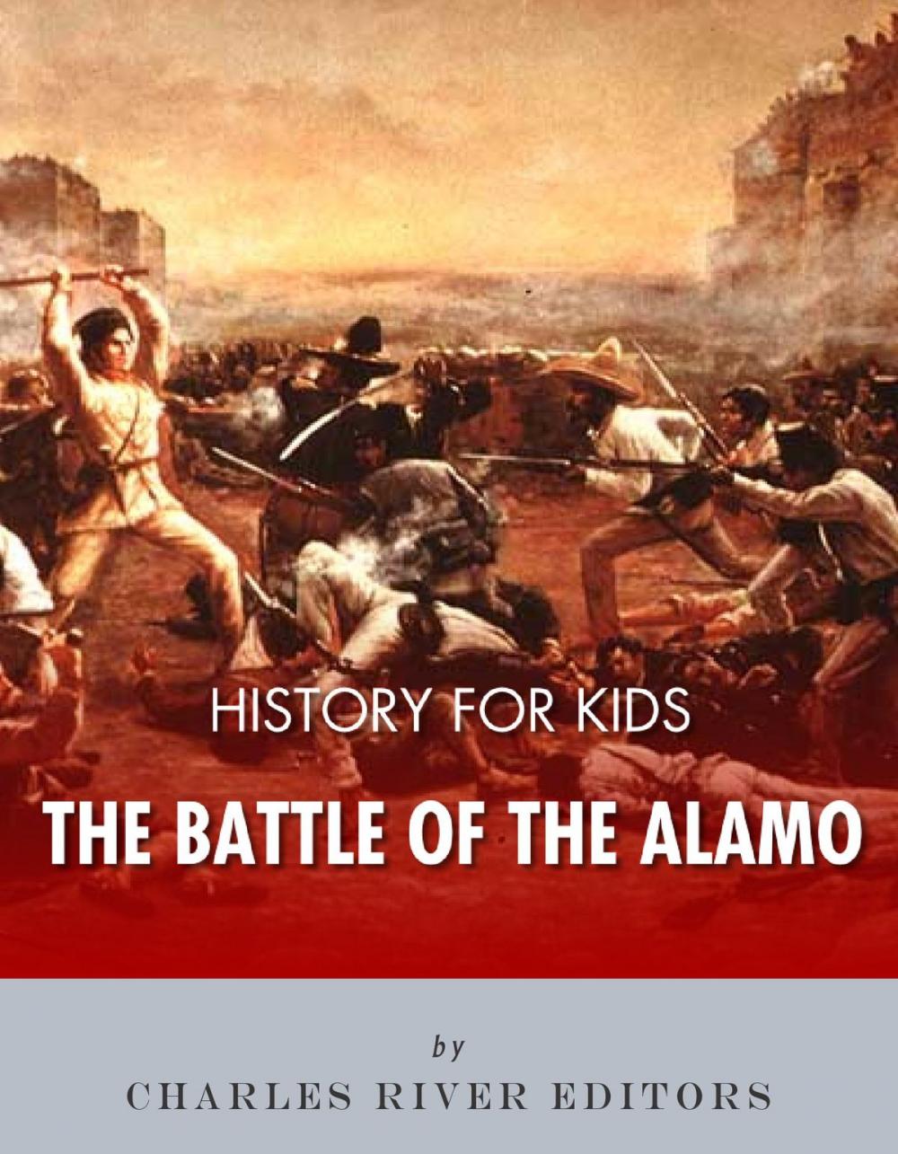 Big bigCover of History for Kids: The Battle of the Alamo