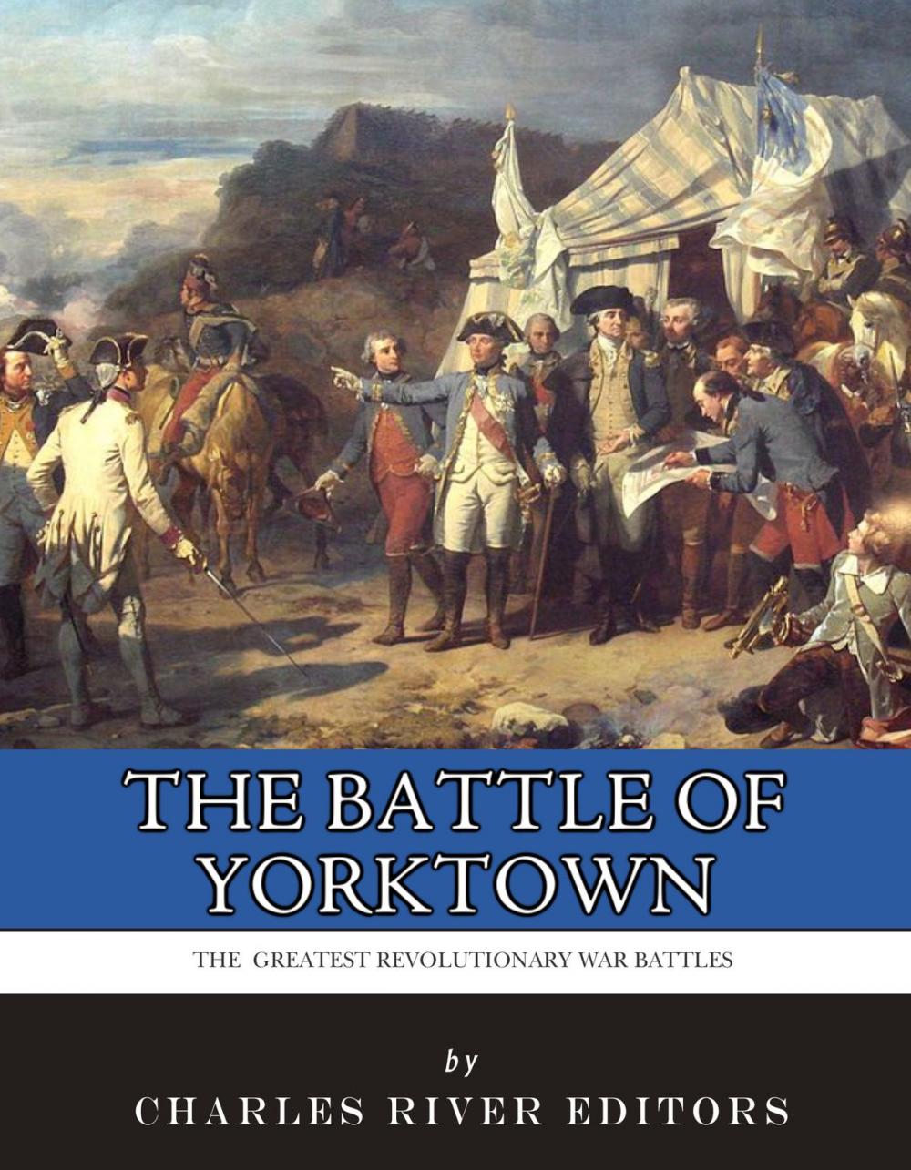 Big bigCover of The Greatest Revolutionary War Battles: The Siege of Yorktown