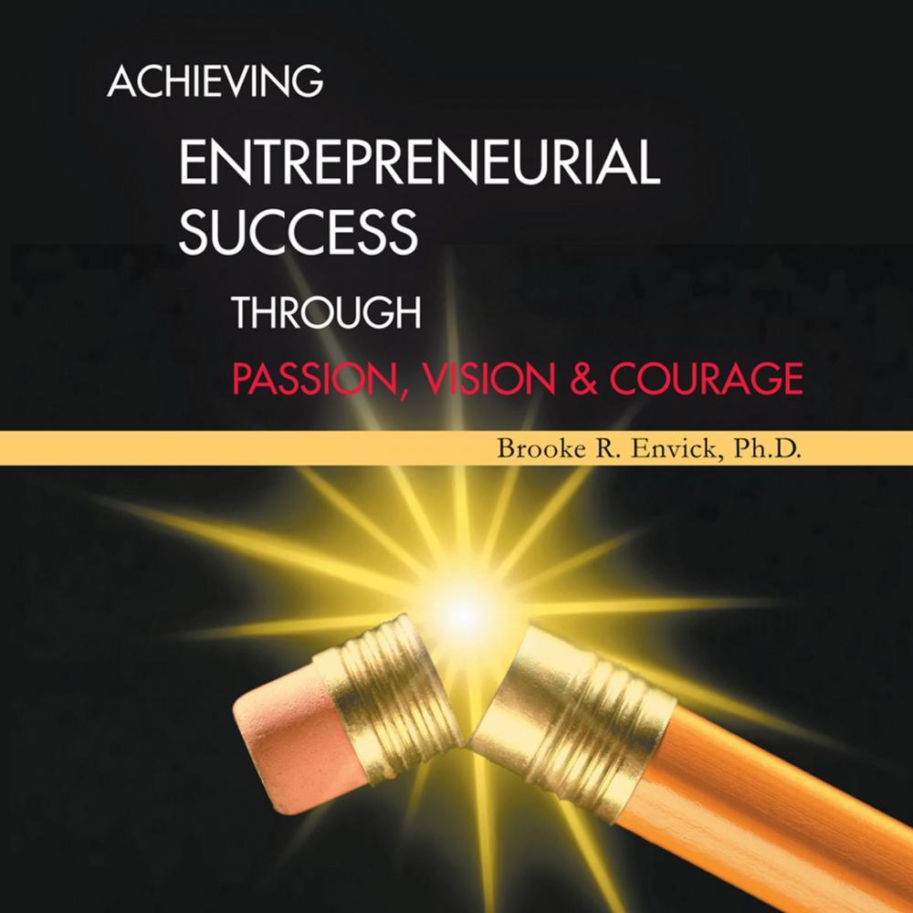 Big bigCover of Achieving Entrepreneurial Success Through Passion, Vision & Courage