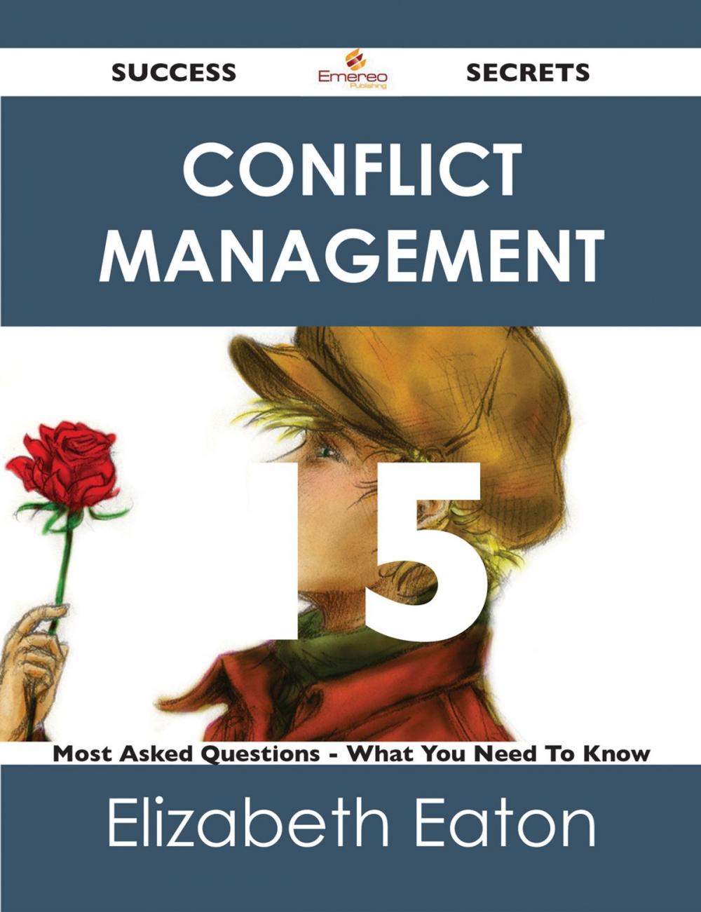 Big bigCover of Conflict Management 15 Success Secrets - 15 Most Asked Questions On Conflict Management - What You Need To Know