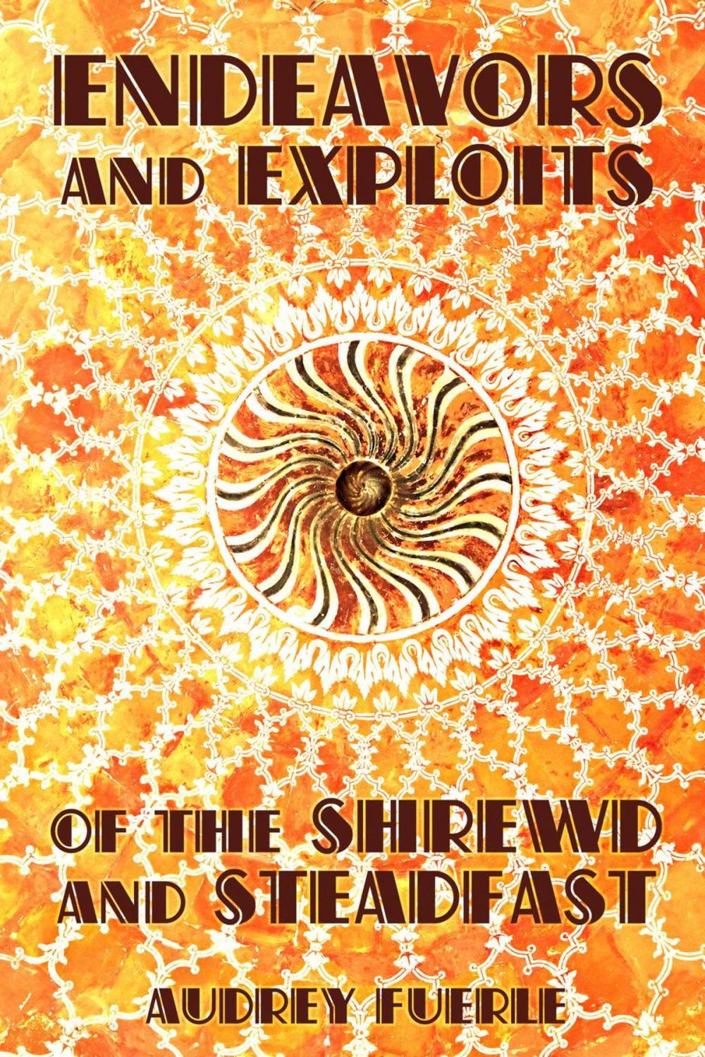 Big bigCover of Endeavors and Exploits of the Shrewd and Steadfast