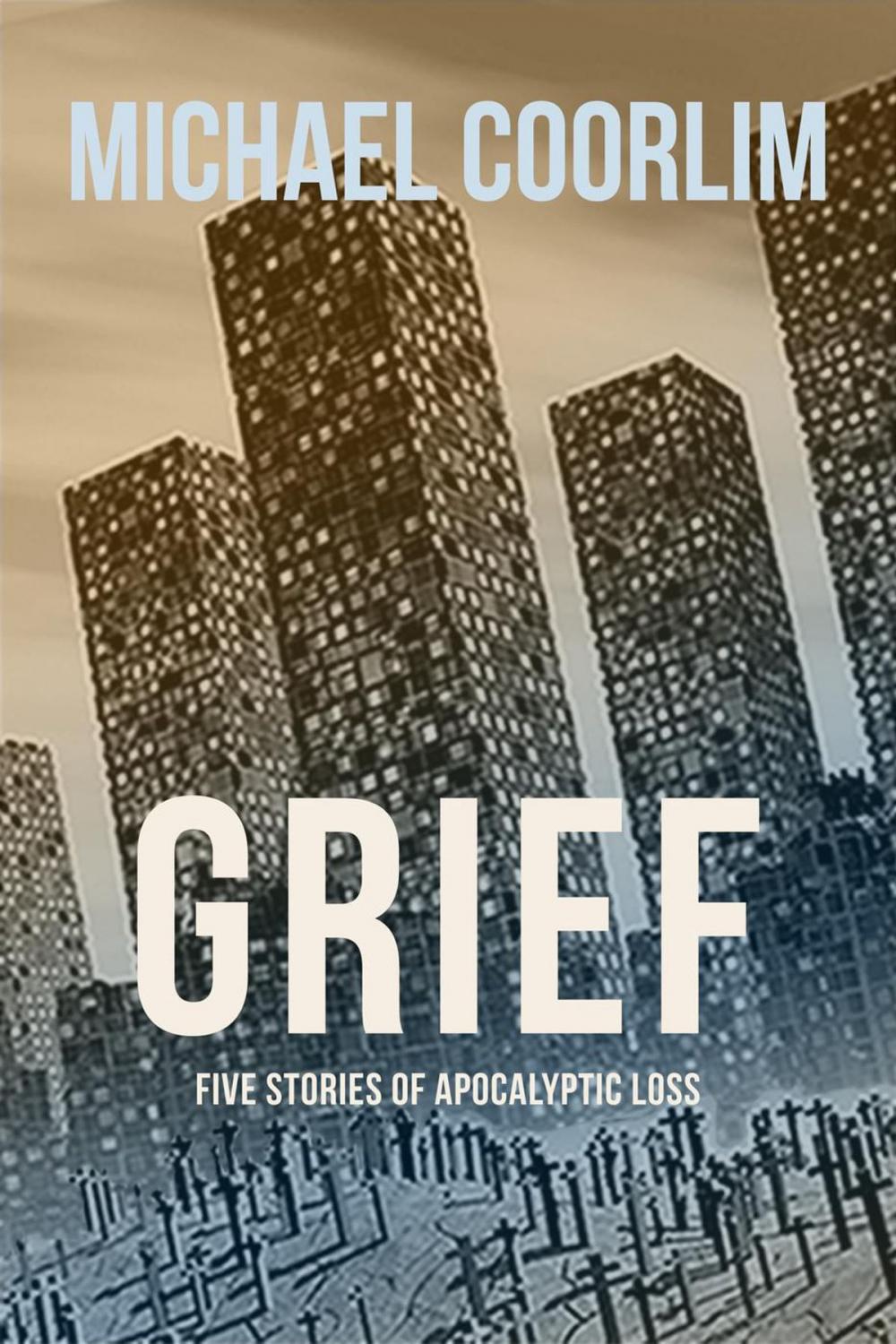 Big bigCover of Grief: Five Stories of Apocalyptic Loss