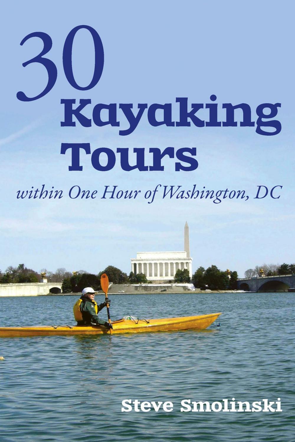 Big bigCover of 30+ Kayaking Tours Within One Hour of Washington, D.C.