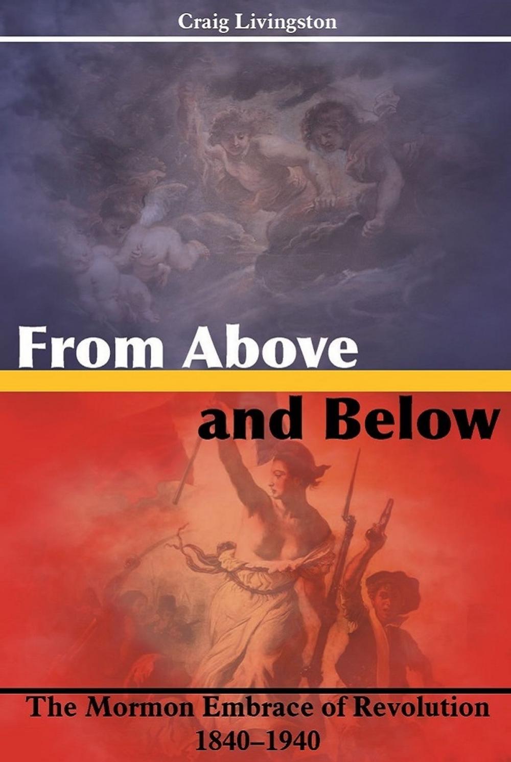 Big bigCover of From Above and Below: The Mormon Embrace of Revolution, 1840–1940