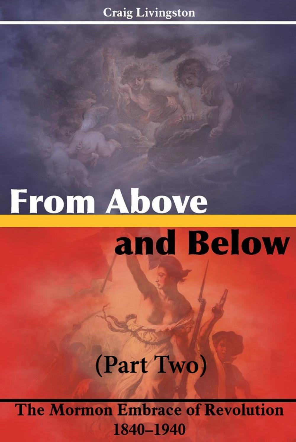 Big bigCover of From Above and Below: The Mormon Embrace of Revolution, 1840–1940