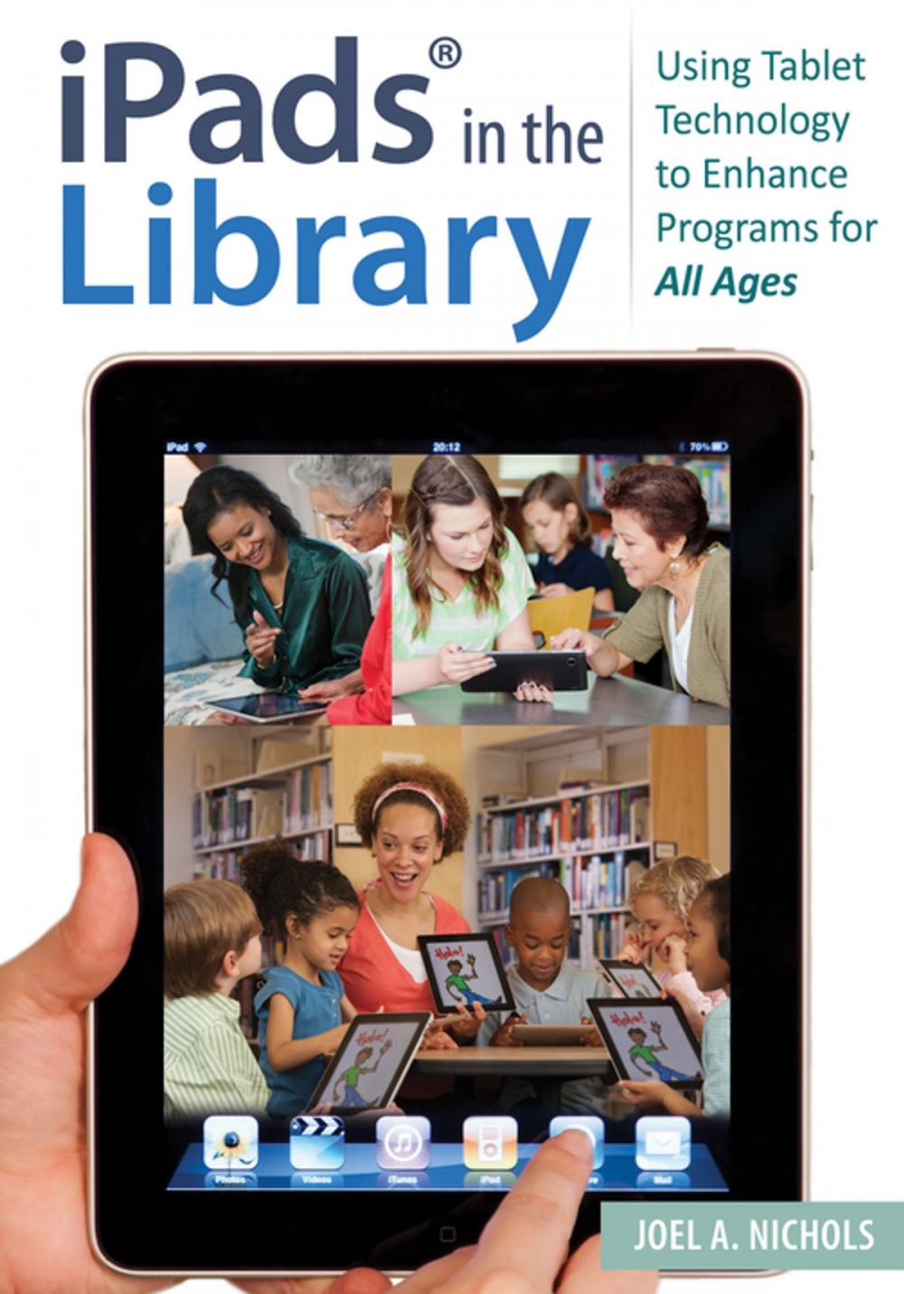 Big bigCover of iPads® in the Library: Using Tablet Technology to Enhance Programs for All Ages