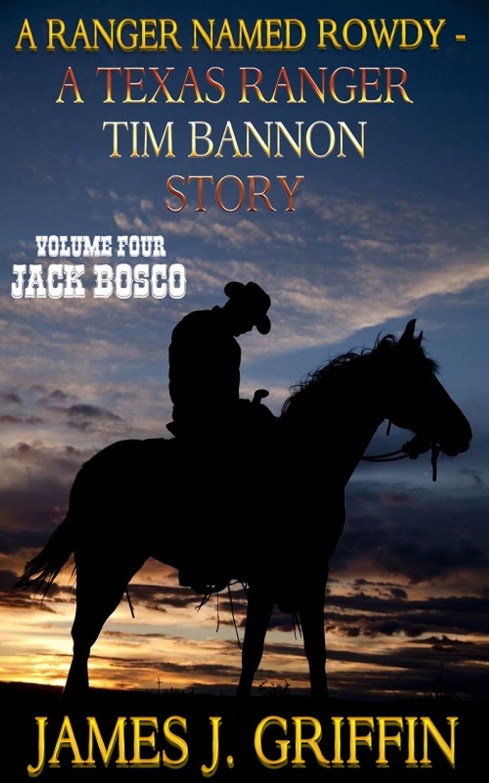 Big bigCover of A Ranger Named Rowdy - A Texas Ranger Tim Bannon Story - Volume 4 - Jack Bosco