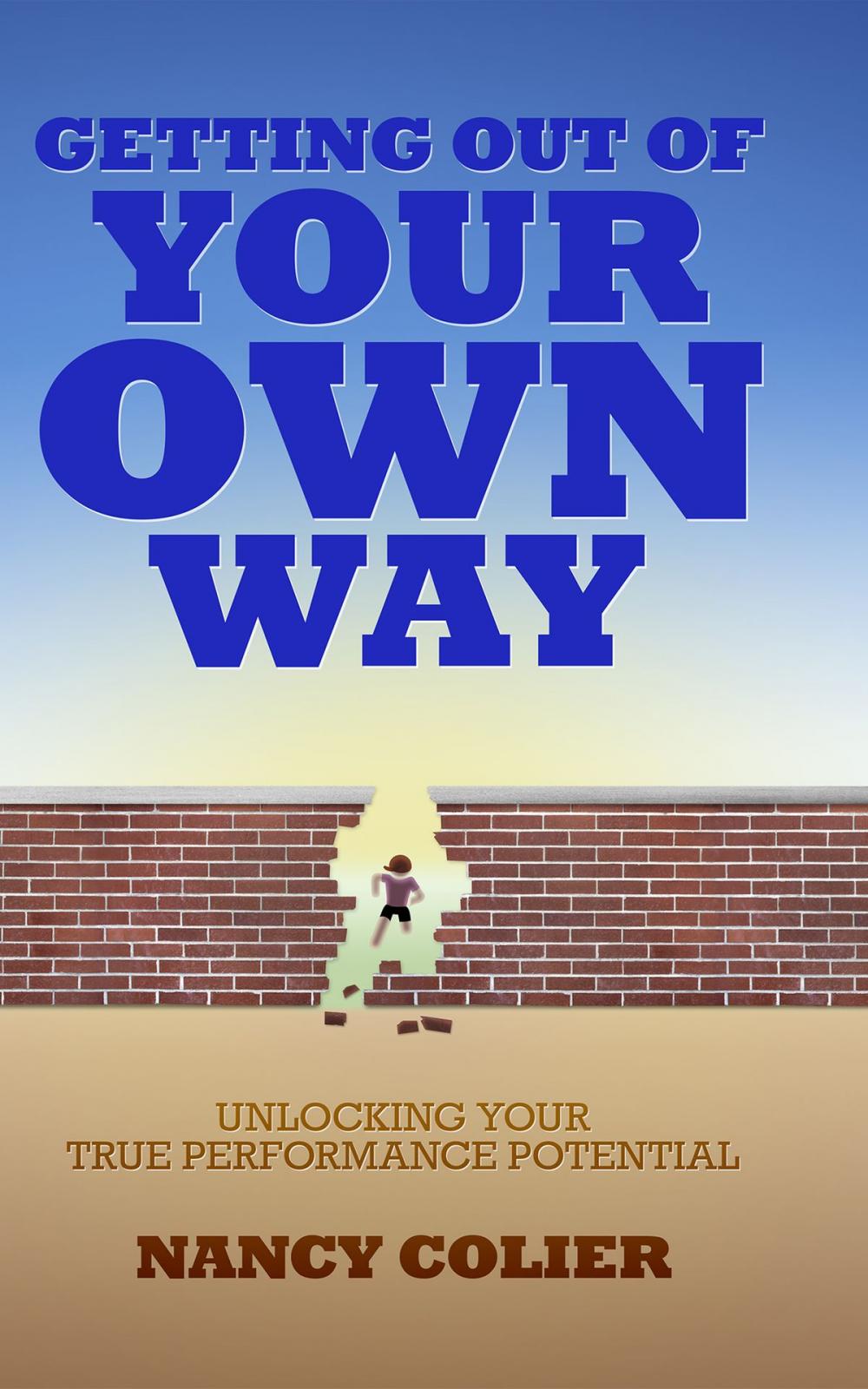 Big bigCover of Getting Out of Your Own Way: Unlocking Your True Performance Potential