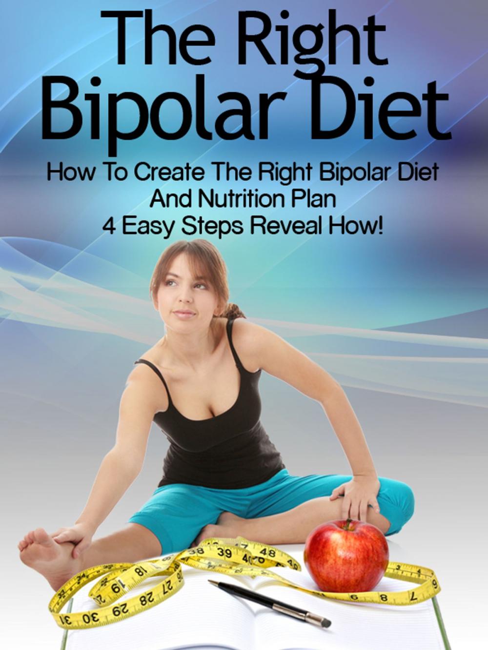 Big bigCover of Bipolar Diet: How To Create The Right Bipolar Diet Nutrition Plan 4 Easy Steps Reveal How