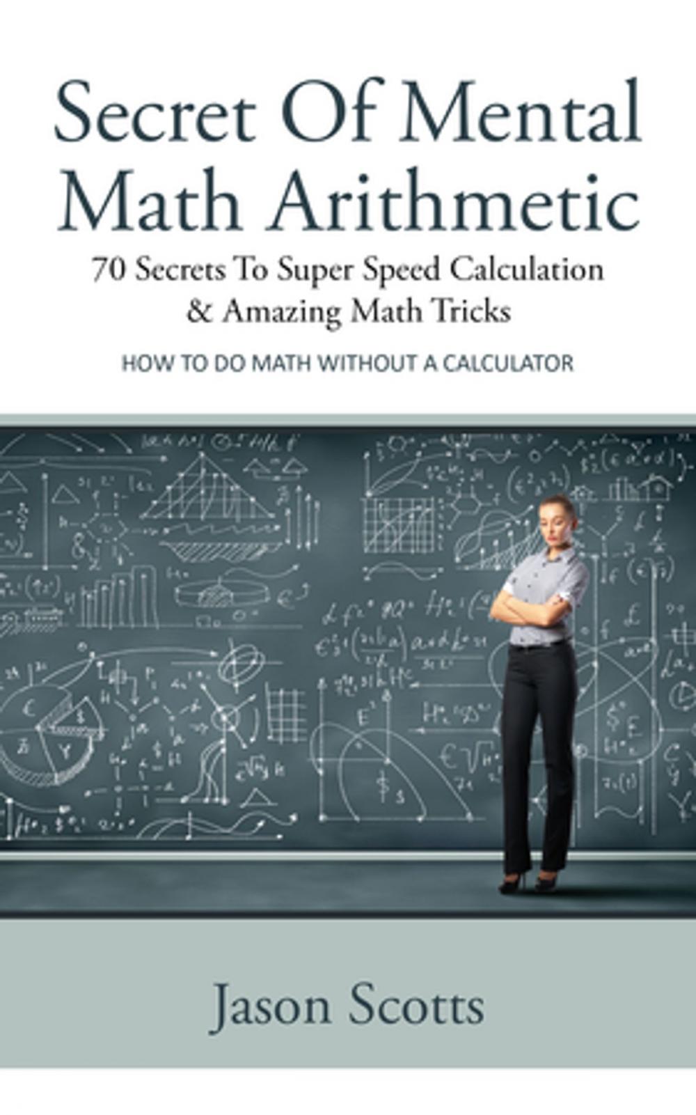 Big bigCover of Secret Of Mental Math Arithmetic: 70 Secrets To Super Speed Calculation and Amazing Math Tricks