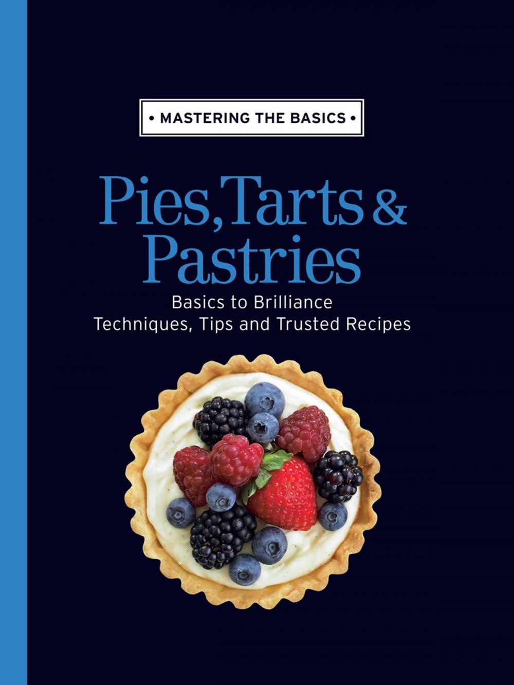 Big bigCover of Mastering the Basics: Pies, Tarts & Pastries