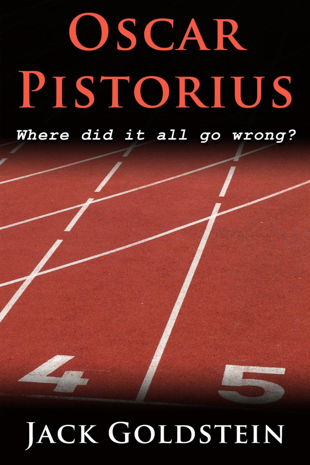 Big bigCover of Oscar Pistorius - Where Did It All Go Wrong?