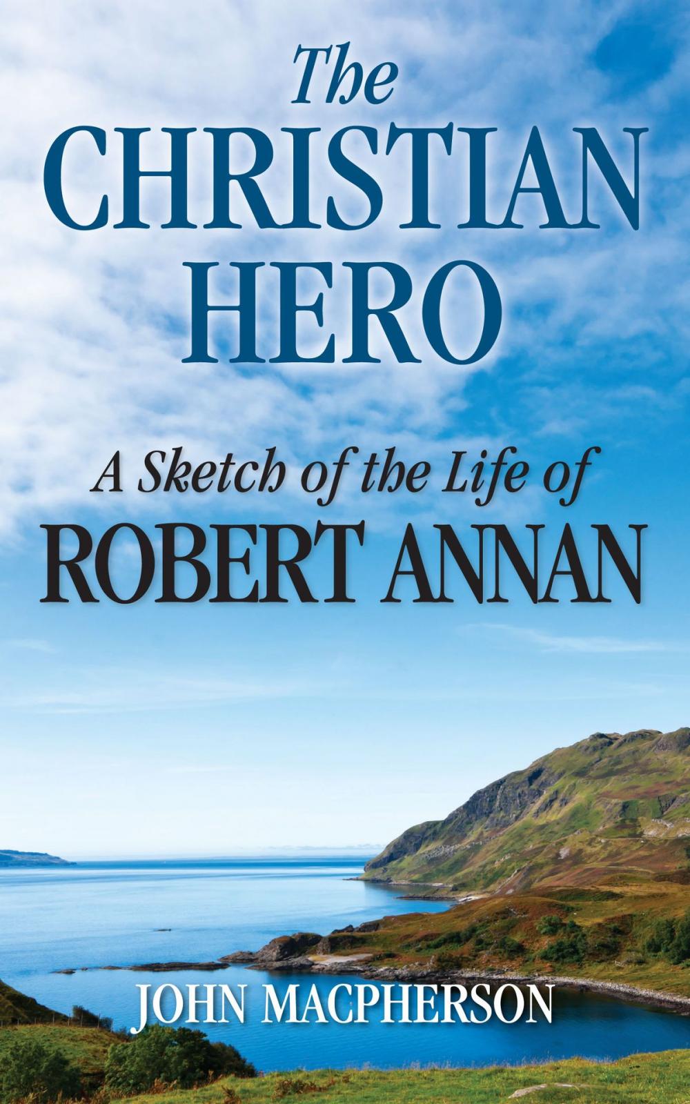 Big bigCover of The Christian Hero: A Sketch of the Life of Robert Annan