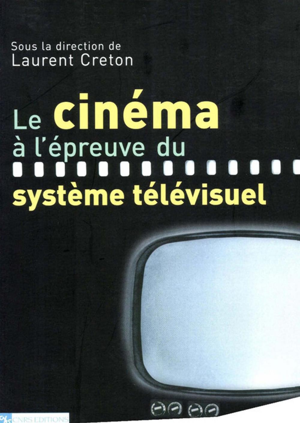 Big bigCover of Le cinéma à l'épreuve du système télévisuel