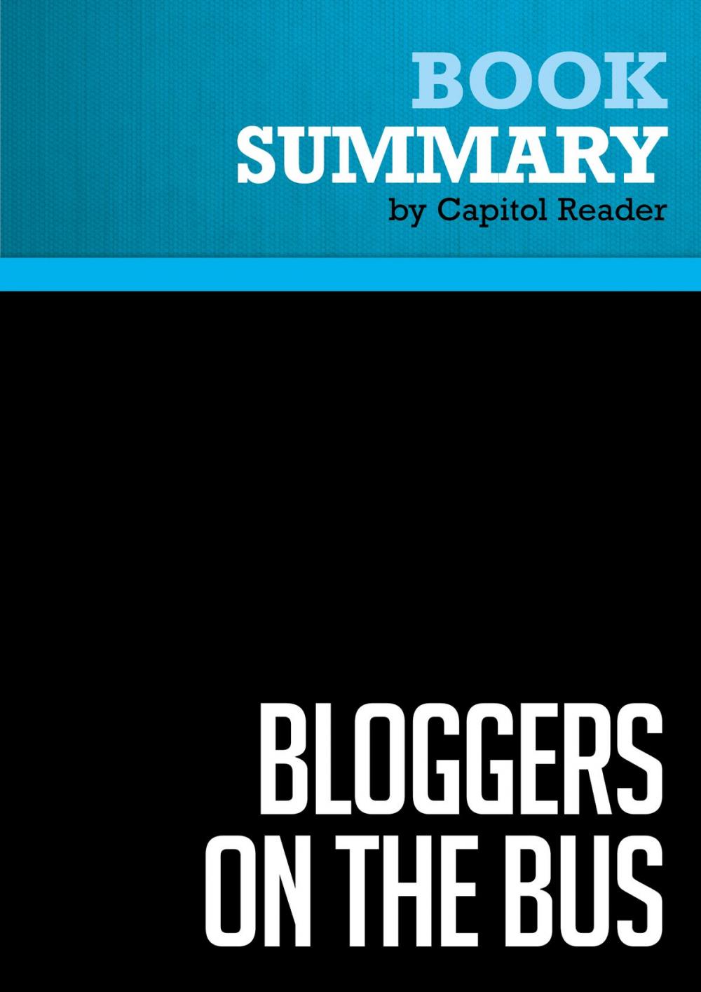 Big bigCover of Summary of Bloggers on the Bus: How the Internet Changed Politics and the Press - Eric Boehlert