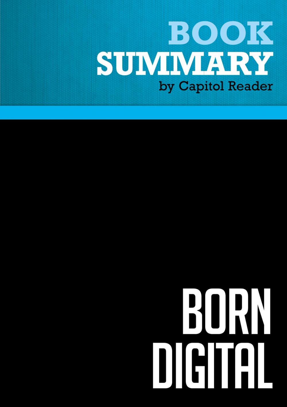 Big bigCover of Summary of Born Digital: Understanding the First Generation of Digital Natives - John Palfrey and Urs Gasser