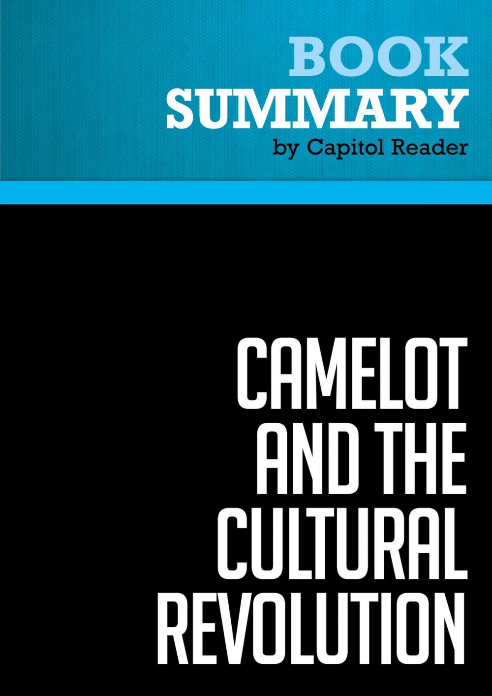 Big bigCover of Summary of Camelot and the Cultural Revolution: How the Assasination of John F. Kennedy Shattered American Liberalism. - James Piereson