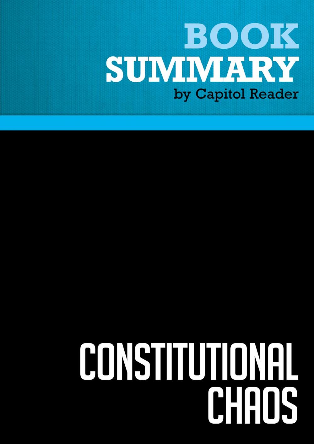 Big bigCover of Summary of Constitutional Chaos: What Happens When the Government Breaks Its Own Laws - Judge Andrew P. Napolitano