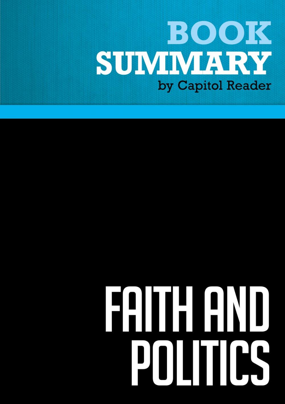 Big bigCover of Summary of Faith and Politics: How the "Moral Values" Debate Divides America and How to Move Forward Together - Senator John Danforth