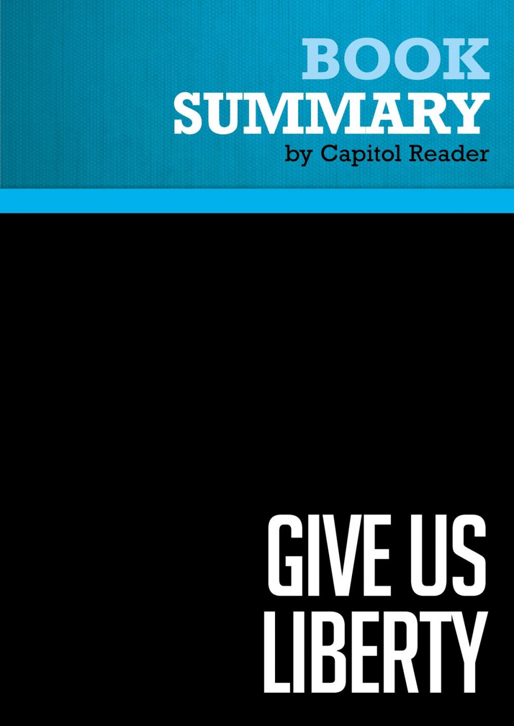 Big bigCover of Summary of Give Us Liberty: A Tea Party Manifesto - Dick Armey and Matt Kibbe