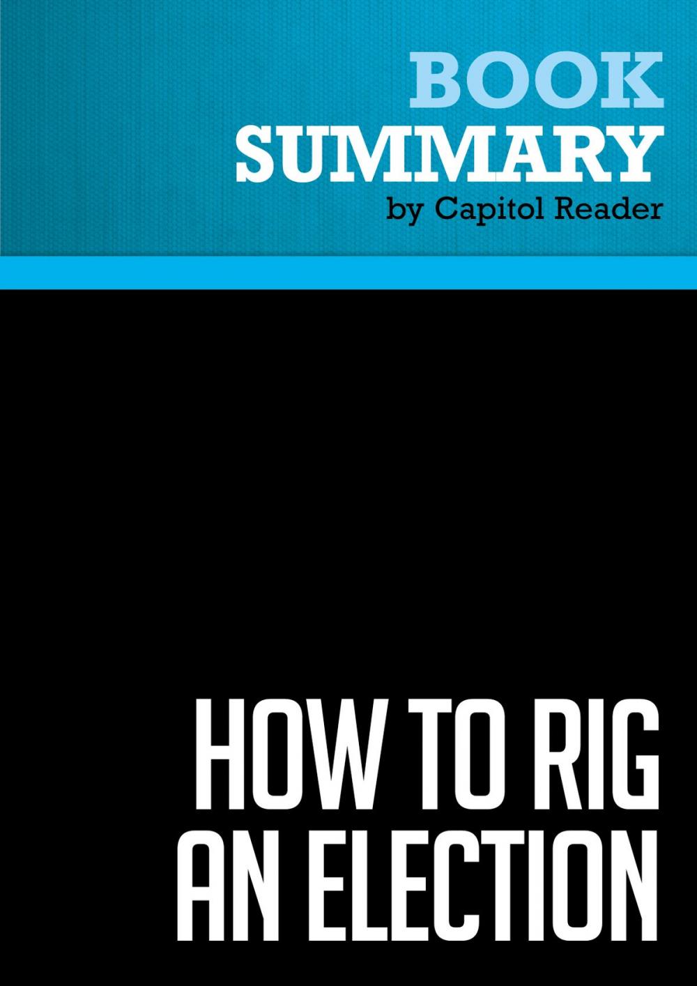 Big bigCover of Summary of How to Rig an Election: Confessions of a Republican Operative - Allen Raymond with Ian Spiegelman