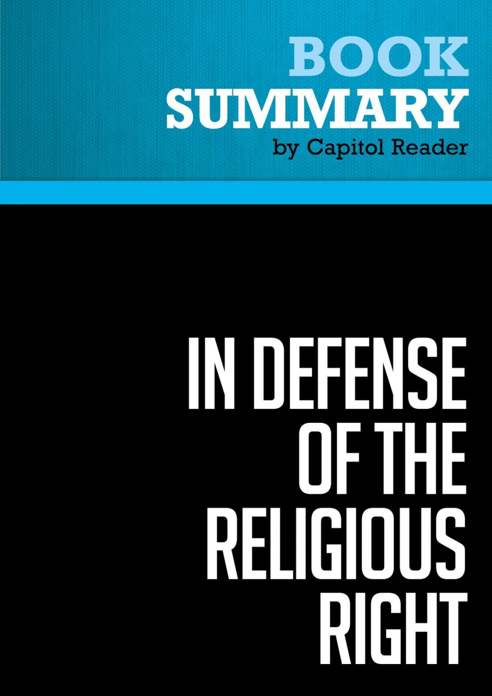 Big bigCover of Summary of In Defense of the Religious Right: Why Conservative Christians are the Lifeblood of the Republican Party and Why That Terrifies the Democrats - Patrick Hynes